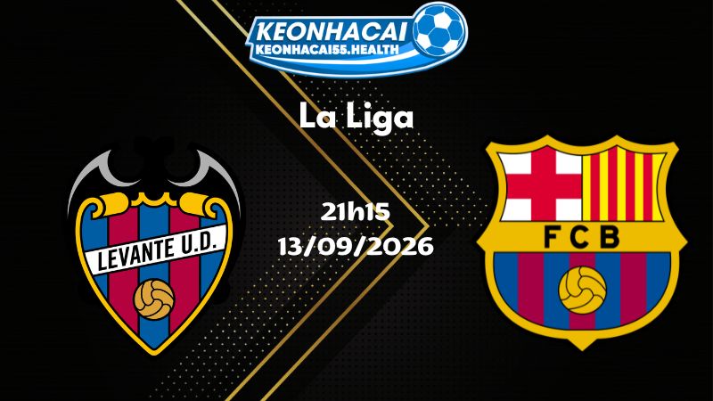 Soi kèo Levante vs Barcelona - 13/09/2026 | La Liga