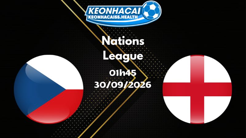 Soi kèo Séc vs Anh - 30/09/2026 | Nations League