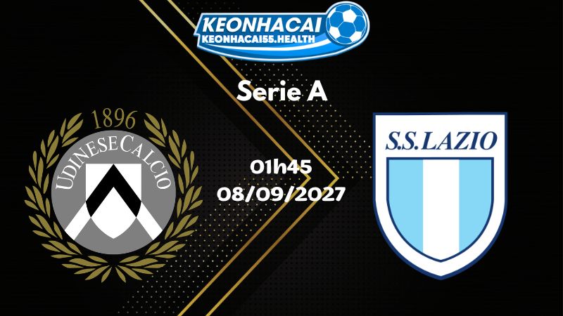 Soi kèo Udinese vs Lazio - 08/09/2026 | Serie A