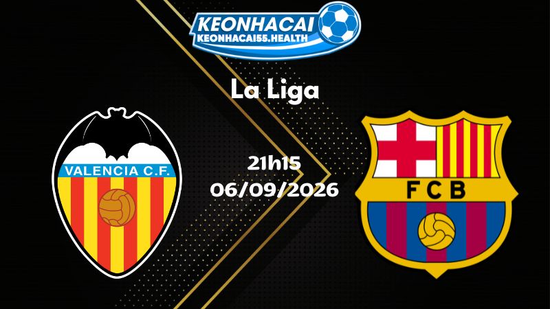 Soi kèo Valencia vs Barcelona - 06/09/2026 | La Liga